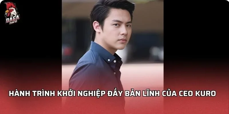 Hành trình khởi nghiệp đầy bản lĩnh của CEO KURO