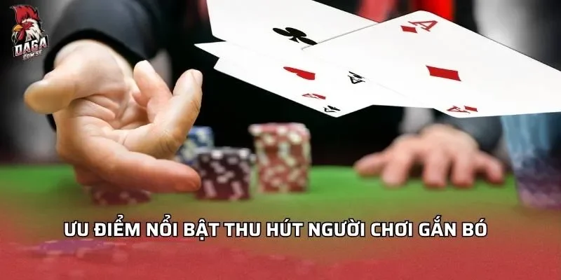 Ưu điểm nổi bật thu hút người chơi gắn bó