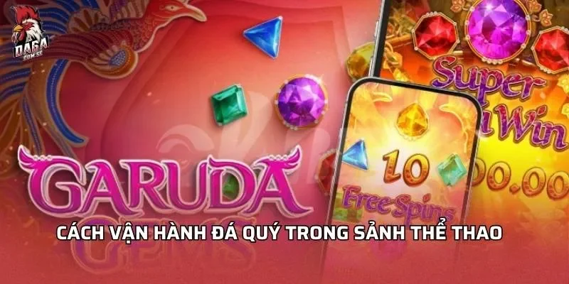 Đá Quý Garuda – Bùng Nổ Sức Mạnh Nổ Hũ Với Yếu Tố Vàng 3 Cách vận hành đá quý trong sảnh nổ hũ