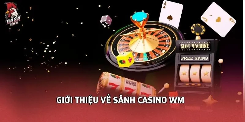 Casino WM - Đánh Giá Sảnh Game Đầy Hấp Dẫn Và Thu Hút 2 Giới thiệu về sảnh casino WM