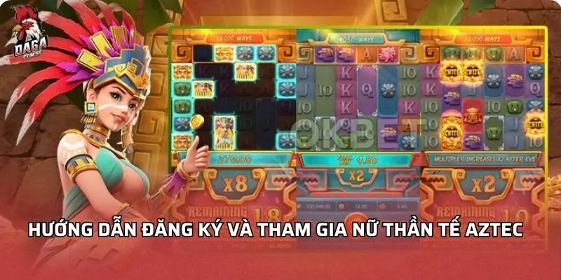 Hướng dẫn đăng ký và tham gia Nữ thần tế AZTEC