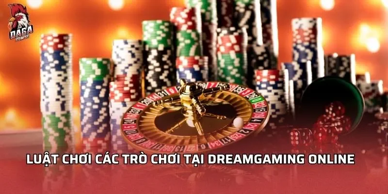 Luật chơi các trò chơi tại Dreamgaming online
